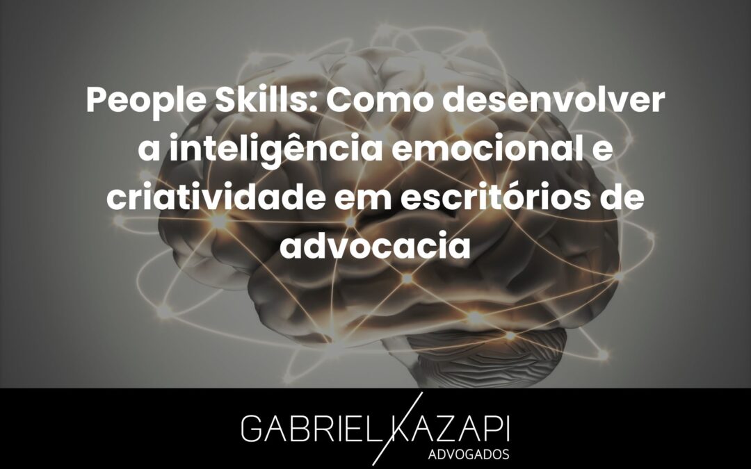 People Skills: Como desenvolver a inteligência emocional e criatividade em escritórios de advocacia